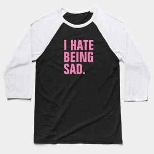 I Hate Being Sad - Pink Text Baseball T-Shirt